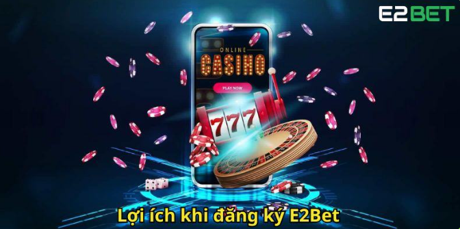 Lợi ích khi tham gia cộng đồng E2BET và nhận quyền lợi cho thành viên mới